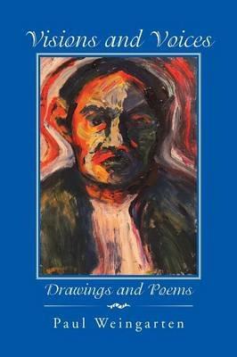 Visions and Voices: Drawings and Poems - Paul Weingarten - cover