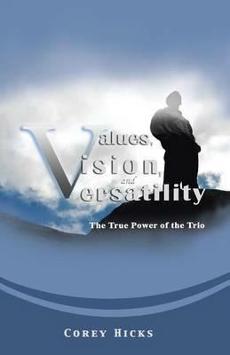 Values, Vision, and Versatility: The True Power of the Trio - Corey Hicks - cover