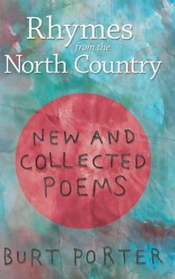 Rhymes from the North Country: New and Collected Poems - Burt Porter - cover