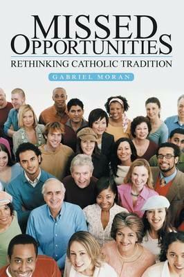 Missed Opportunities: Rethinking Catholic Tradition - Gabriel Moran - cover