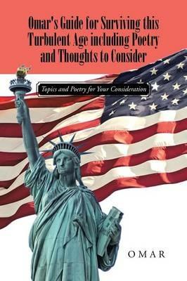 Omar's Guide for Surviving this Turbulent Age including Poetry and Thoughts to Consider: Topics and Poetry for Your Consideration - Omar - cover