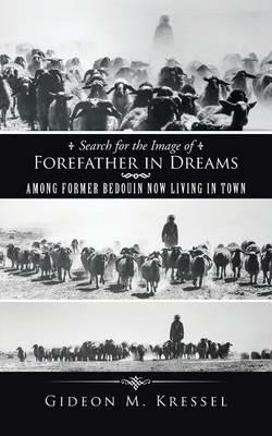 Search for the Image of Forefather in Dreams: Among Former Bedouin Now Living in Town - Gideon M Kressel - cover