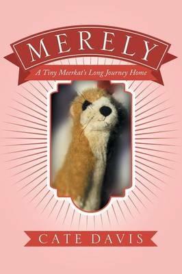 Merely: A Tiny Meerkat's Long Journey Home - Cate Davis - cover