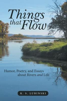 Things That Flow: Humor, Poetry, and Essays about Rivers and Life - K S Lubinski - cover