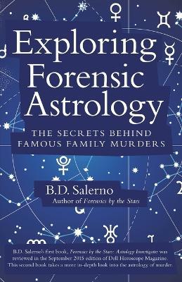 Exploring Forensic Astrology: The Secrets behind Famous Family Murders - B D Salerno - cover