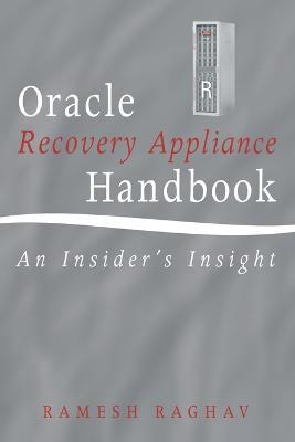 Oracle Recovery Appliance Handbook: An Insider's Insight - Ramesh Raghav - cover