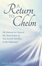 A Return to Chelm: My Journey to Uncover the Destruction of Two Jewish Families in the Holocaust