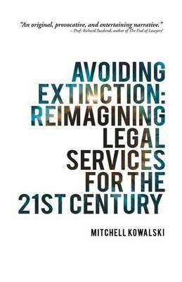Avoiding Extinction: Reimagining Legal Services for the 21st Century - Mitchell Kowalski - cover