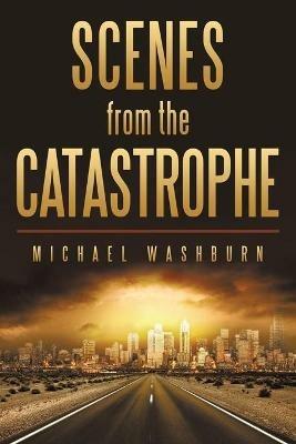 Scenes from the Catastrophe - Michael Washburn - cover