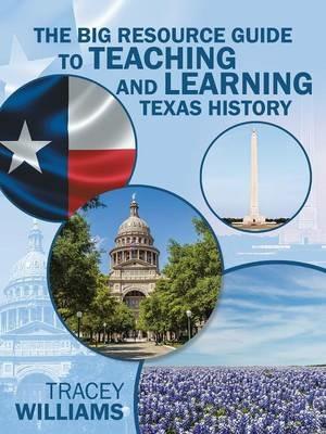 The Big Resource Guide to Teaching and Learning Texas History - Tracey Williams - cover