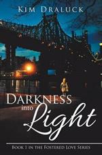 Darkness Into Light: Book 1 in the Fostered Love Series