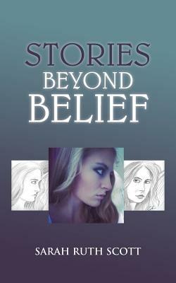 Stories Beyond Belief - Sarah Ruth Scott - cover