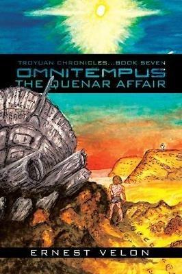Omnitempus / the Quenar Affair: Troyuan Chronicles...Book Seven - Ernest Velon - cover