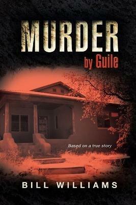 Murder by Guile: Based on a true story - Bill Williams - cover