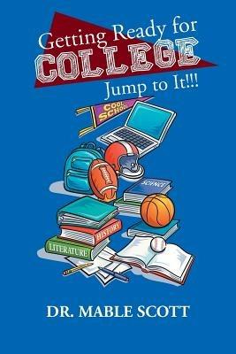 Getting Ready for College: Jump to It!!! - Dr. Mable Scott - cover