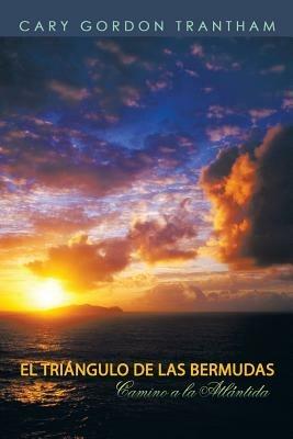 El Triangulo de las Bermudas: Camino a la Atlantida - Cary Gordon Trantham - cover