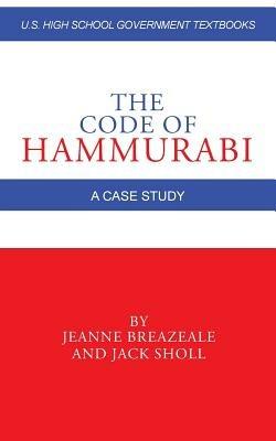 The Code of Hammurabi: A Case Study - Jeanne Breazeale,Jack Sholl - cover