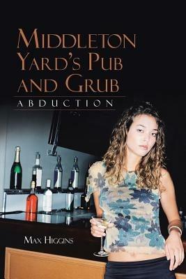 Middleton Yard's Pub and Grub: Abduction - Max Higgins - cover