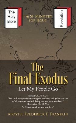 The Final Exodus: Let My People Go - Apostle Frederick E. Franklin - cover
