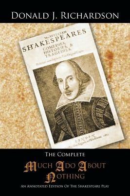 The Complete Much Ado About Nothing: An Annotated Edition Of The Shakespeare Play - Donald J. Richardson - cover