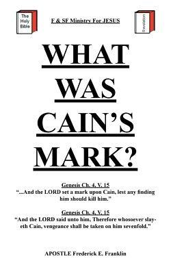 What Was Cain's Mark? - Apostle Frederick E. Franklin - cover