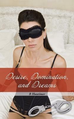 Desire, Domination, and Dreams - B Huntimer - cover