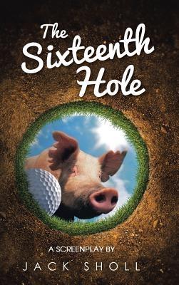 The Sixteenth Hole: A Screenplay - Jack Sholl - cover