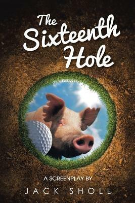 The Sixteenth Hole: A Screenplay - Jack Sholl - cover