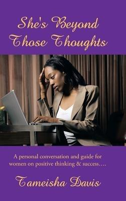 She's Beyond Those Thoughts: A Personal Conversation and Guide for Women on Positive Thinking & Success.... - Tameisha Davis - cover