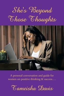 She's Beyond Those Thoughts: A Personal Conversation and Guide for Women on Positive Thinking & Success.... - Tameisha Davis - cover
