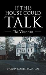 If This House Could Talk: The Victorian