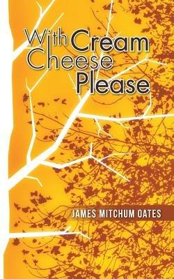 With Cream Cheese Please - James Mitchum Oates - cover