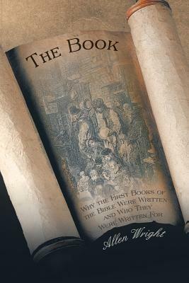 The Book: Why the First Books of the Bible Were Written and Who They Were Written For - Allen Wright - cover
