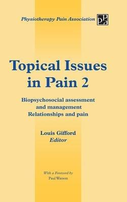 Topical Issues in Pain 2: Biopsychosocial assessment and management Relationships and pain - Louis Gifford - cover