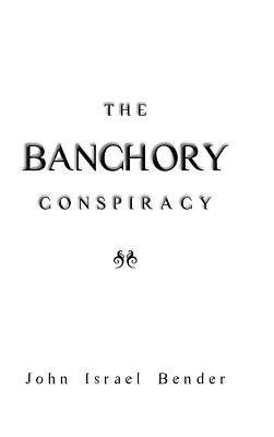 The Banchory Conspiracy - John Israel Bender - cover