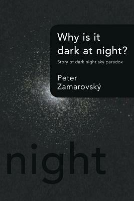 Why is it dark at night?: Story of dark night sky paradox - Peter Zamarovsky - cover