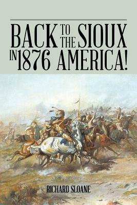 Back to the Sioux in 1876 America! - Richard Sloane - cover