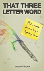 That Three Letter Word: Poetic Entries from a Boy's Rhyming Diary