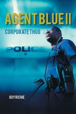 Agent Blue II: Corporate Thug - Guy Richie - cover