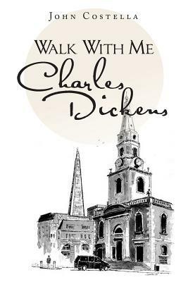 Walk With Me Charles Dickens - John Costella - cover