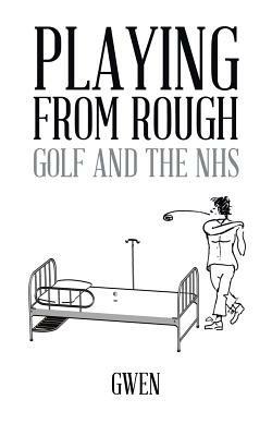 Playing from Rough: Golf and the NHS - Gwen - cover