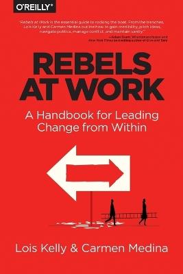 Rebels at Work - Lois Kelly,Carmen Medina,Debra Cameron - cover