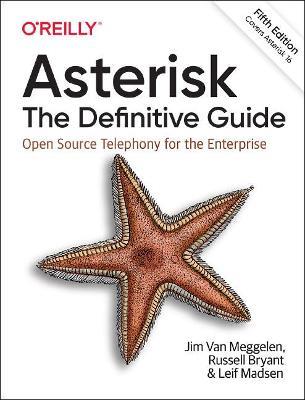 Asterisk: The Definitive Guide: Open Source Telephony for the Enterprise - Jim Van Muggelen,Russell Bryant,Leif Madsen - cover