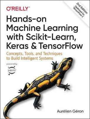 Hands-on Machine Learning with Scikit-Learn, Keras, and TensorFlow: Concepts, Tools, and Techniques to Build Intelligent Systems - Aurelien Geron - cover
