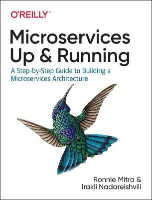 Microservices: Up and Running: A Step-by-Step Guide to Building a Microservice Architecture - Ronnie Mitra - cover