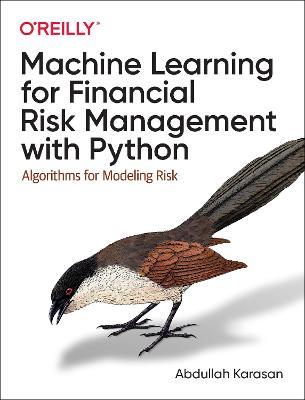 Machine Learning for Financial Risk Management with Python: Algorithms for Modeling Risk - Abdullah Karasan - cover
