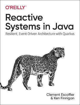 Reactive Systems in Java: Resilient, Event-Driven Architecture with Quarkus - Clement Escoffier,Ken Finnigan - cover