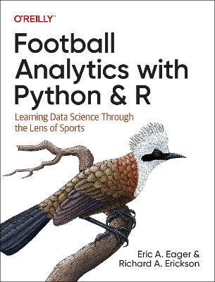 Football Analytics with Python & R: Learning Data Science Through the Lens of Sports - Eric Eager,Richard Erickson - cover