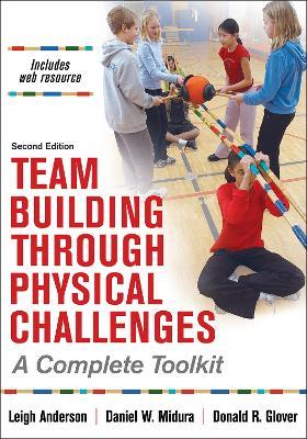 Team Building Through Physical Challenges: A Complete Toolkit - Leigh Ann Anderson,Daniel M Midura,Donald R Glover - cover