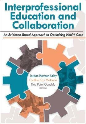 Interprofessional Education and Collaboration: An Evidence-Based Approach to Optimizing Health Care - cover